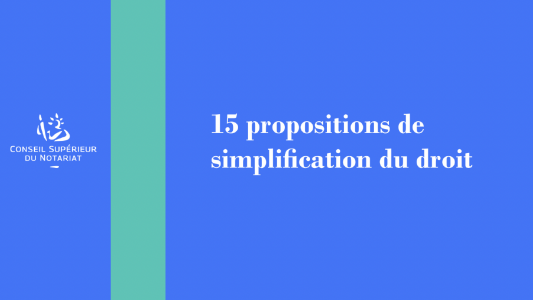 Le Conseil Supérieur du Norariat publie un livret de 15 propositions de simplification du droit