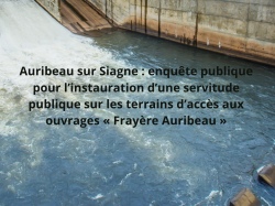 Auribeau sur Siagne : enquête publique pour l'instauration d'une servitude publique sur les terrains d'accès aux ouvrages endiguement « Frayère Auribeau »