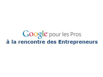 Journée rencontre : Google pour les Pros à la rencontre des Entrepreneurs dans le cadre de la Quinzaine de l'Entrepreneur 2012